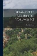 Gesammelte Schriften, Volumes 1-2 di Ludwig Börne edito da LEGARE STREET PR