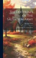 The Doctrines Of The Salvation Army: Prepared For The Training Homes di Salvation Army edito da LEGARE STREET PR