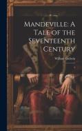 Mandeville: A Tale of the Seventeenth Century: 3 di William Godwin edito da LEGARE STREET PR