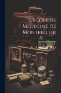 L'ecole De Medecine De Montpellier di Alexandre Germain edito da LEGARE STREET PR