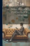 The Principles of Psychology Volume; Volume 1 di William James edito da LEGARE STREET PR