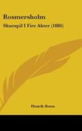 Rosmersholm: Skuespil I Fire Akter (1886) di Henrik Johan Ibsen edito da Kessinger Publishing