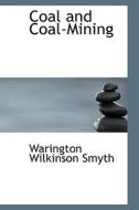 Coal And Coal-mining di Warington Wilkinson Smyth edito da Bibliolife