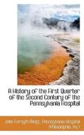 A History Of The First Quarter Of The Second Century Of The Pennsylvania Hospital di John Forsyth Meigs edito da Bibliolife