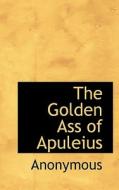 The Golden Ass Of Apuleius di Anonymous edito da Bibliolife