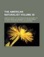 The American Naturalist Volume 36 di American Society of Naturalists edito da Rarebooksclub.com