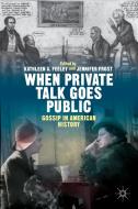 When Private Talk Goes Public di Kathleen A. Feeley, Jennifer Frost edito da Palgrave Macmillan