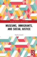Museums, Immigrants, and Social Justice di Sophia Labadi edito da Taylor & Francis Ltd