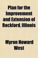 Plan For The Improvement And Extension O di Myron Howard West edito da Rarebooksclub.com