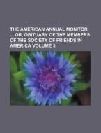 The American Annual Monitor Or, Obituary di Tract Association of Friends edito da Rarebooksclub.com