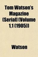 Tom Watson's Magazine Serial] Volume 1 di Ronald Watson edito da General Books