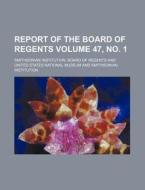 Report of the Board of Regents Volume 47, No. 1 di Smithsonian Institution Regents edito da Rarebooksclub.com