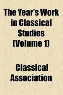 The Year's Work In Classical Studies Vo di Classic Association edito da General Books
