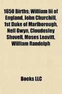 1650 Births: John Churchill, 1st Duke Of Marlborough di Source Wikipedia edito da Books Llc