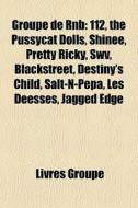 Groupe De Rnb: 112, The Pussycat Dolls, di Livres Groupe edito da Books LLC, Wiki Series
