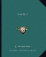 Maezli di Johanna Spyri edito da Kessinger Publishing