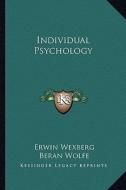 Individual Psychology di Erwin Wexberg edito da Kessinger Publishing