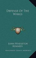 Defense of the Whigs di John Pendleton Kennedy edito da Kessinger Publishing