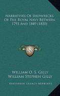 Narratives of Shipwrecks of the Royal Navy Between 1793 and 1849 (1850) di William O. S. Gilly edito da Kessinger Publishing
