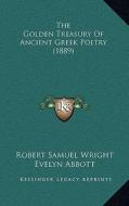 The Golden Treasury of Ancient Greek Poetry (1889) di Robert Samuel Wright, Evelyn Abbott edito da Kessinger Publishing