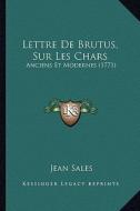 Lettre de Brutus, Sur Les Chars: Anciens Et Modernes (1771) di Jean Baptiste Claude Delisle De Sales edito da Kessinger Publishing