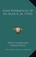 Some Experiences of an Irish R. M. (1918) di Edith Onone Somerville, Martin Ross edito da Kessinger Publishing