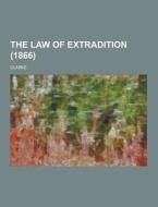 The Law Of Extradition (1866) di Clarke edito da Theclassics.us