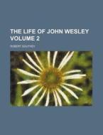 The Life of John Wesley Volume 2 di Robert Southey edito da Rarebooksclub.com
