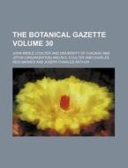 The Botanical Gazette Volume 30 di John Merle Coulter edito da Rarebooksclub.com