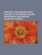 Portrait and Biographical Record of Dickinson, Saline, McPherson and Marion Counties, Kansas di Books Group edito da Rarebooksclub.com