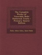 Complete Works of Venerable Bede: Historical Tracts di John Allen Giles, Saint Bede edito da Nabu Press