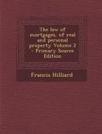 Law of Mortgages, of Real and Personal Property Volume 2 di Francis Hilliard edito da Nabu Press