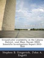 Groundwater Availability In The Lahaina District, West Maui, Hawaii di Stephen B Gingerich, John A Engott edito da Bibliogov