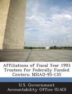 Affiliations Of Fiscal Year 1993 Trustees For Federally Funded Centers edito da Bibliogov