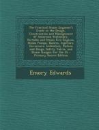 The Practical Steam Engineer's Guide in the Design, Construction and Management of American Stationary, Portable and Steam Fire-Engines, Steam Pumps, di Emory Edwards edito da Nabu Press