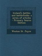Ireland's Battles and Battlefields: A Series of Articles di Weston St Joyce edito da Nabu Press