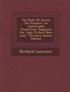 The Book of Enoch, the Prophet: An Apocryphal Production: Supposed for Ages to Have Been Lost di Richard Laurence edito da Nabu Press
