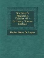 Scribner's Magazine, Volume 67 di Harlan Baun De Logan edito da Nabu Press