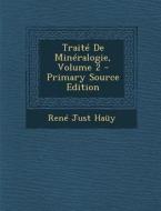 Traite de Mineralogie, Volume 2 - Primary Source Edition di Rene Just Hauy edito da Nabu Press
