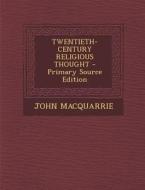 Twentieth-Century Religious Thought - Primary Source Edition di John MacQuarrie edito da Nabu Press