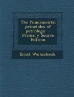 The Fundamental Principles of Petrology di Ernst Weinschenk edito da Nabu Press