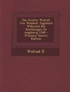 Des Grafen Wolrad Von Waldeck Tagebuch Wahrend Des Reichstages Zu Augsburg 1548 di Wolrad II edito da Nabu Press