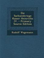 Die Sachsenkriege Kaiser Heinrichs IV. di Rudolf Wagemann edito da Nabu Press