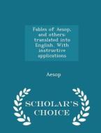Fables Of Aesop, And Others di Aesop edito da Scholar's Choice