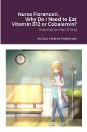 Nurse Florence®, Why Do I Need to Eat Vitamin B12 or Cobalamin? di Michael Dow edito da Lulu.com