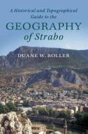 A Historical And Topographical Guide To The Geography Of Strabo di Duane W. Roller edito da Cambridge University Press