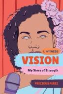 Vision: My Story of Strength di Precious Perez edito da NORTON YOUNG READERS