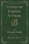 Stories By Foreign Authors (classic Reprint) di Unknown Author edito da Forgotten Books