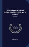 The Poetical Works Of Robert Southey, Co di ANONYMOUS edito da Lightning Source Uk Ltd