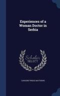 Experiences Of A Woman Doctor In Serbia di Caroline Twigge Matthews edito da Sagwan Press